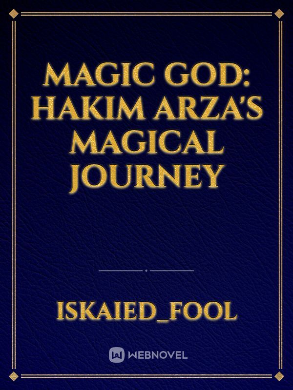 Magic God: Hakim Arza's Magical Journey
