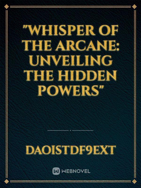 "Whisper of the Arcane: Unveiling the Hidden Powers" Book