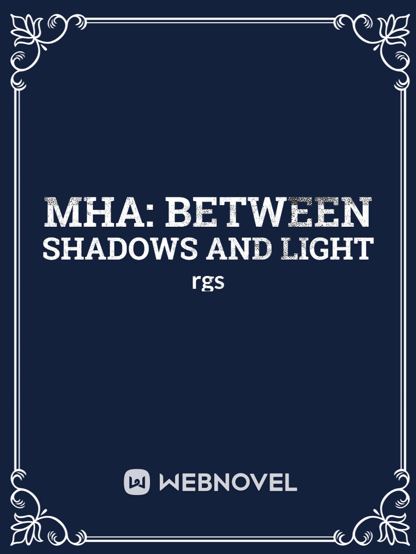 MHA: Between Shadows and Light