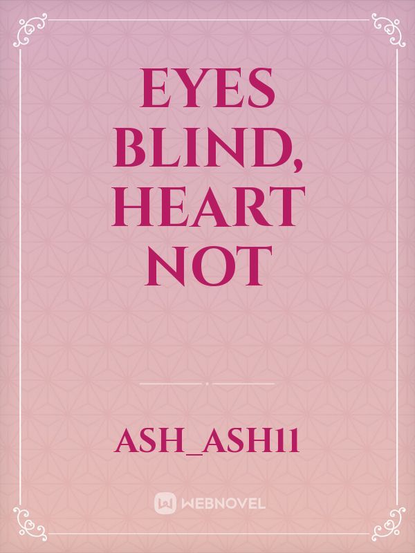 Eyes Blind, Heart Not