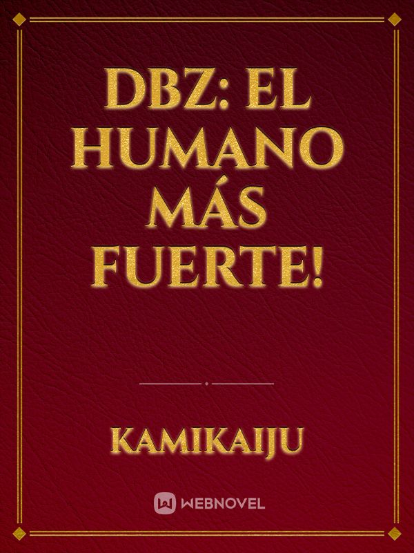 DBZ: El Humano Más Fuerte!