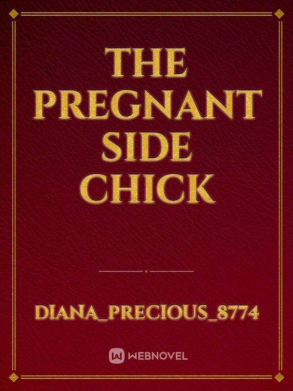 The pregnant side chick