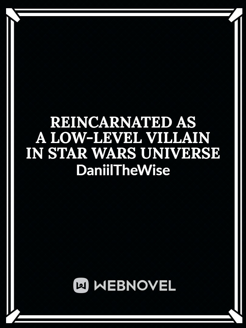 Reincarnated as a Low-level Villain in Star Wars Universe