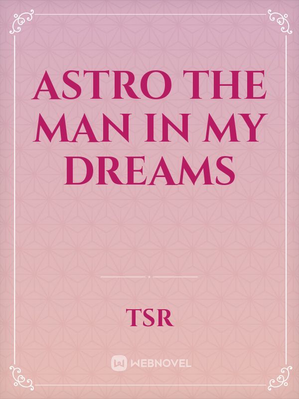 Astro The Man In My Dreams