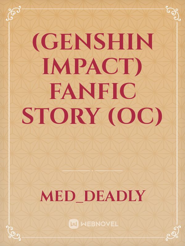 (Genshin Impact) Fanfic Story (Oc) Book