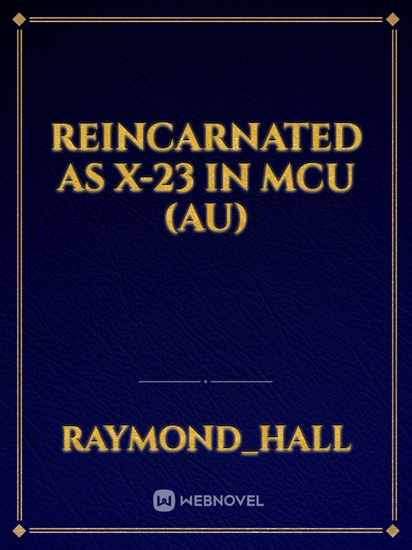 REINCARNATED AS X-23 in MCU (AU)
