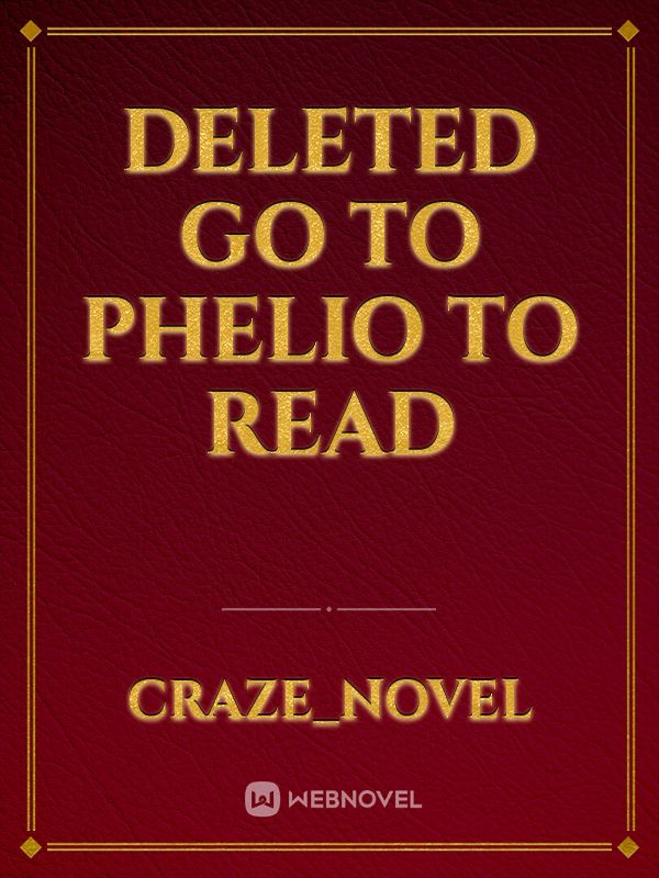 Deleted Go to Phelio to read Book
