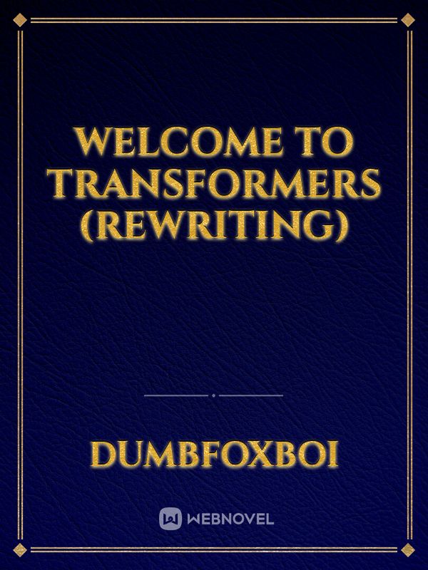 Welcome To Transformers (Rewriting)