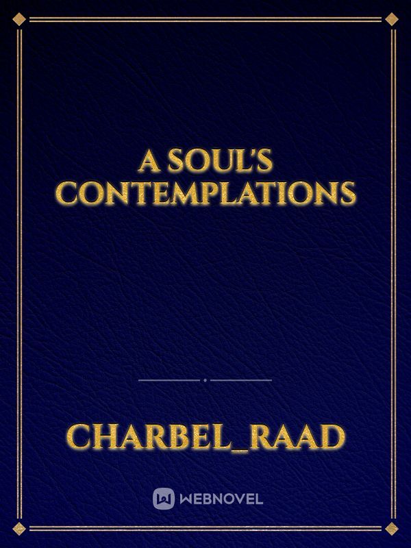 A soul's contemplations