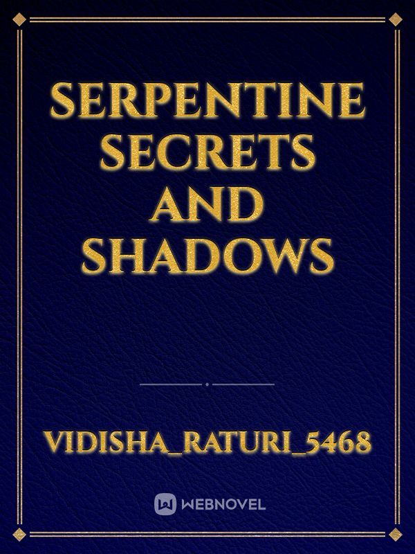 Serpentine Secrets and Shadows