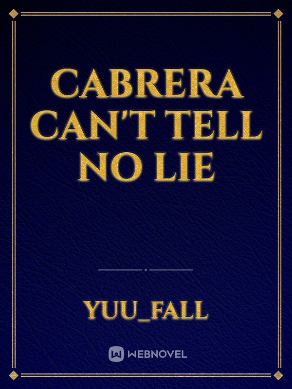 Cabrera Can't Tell No Lie