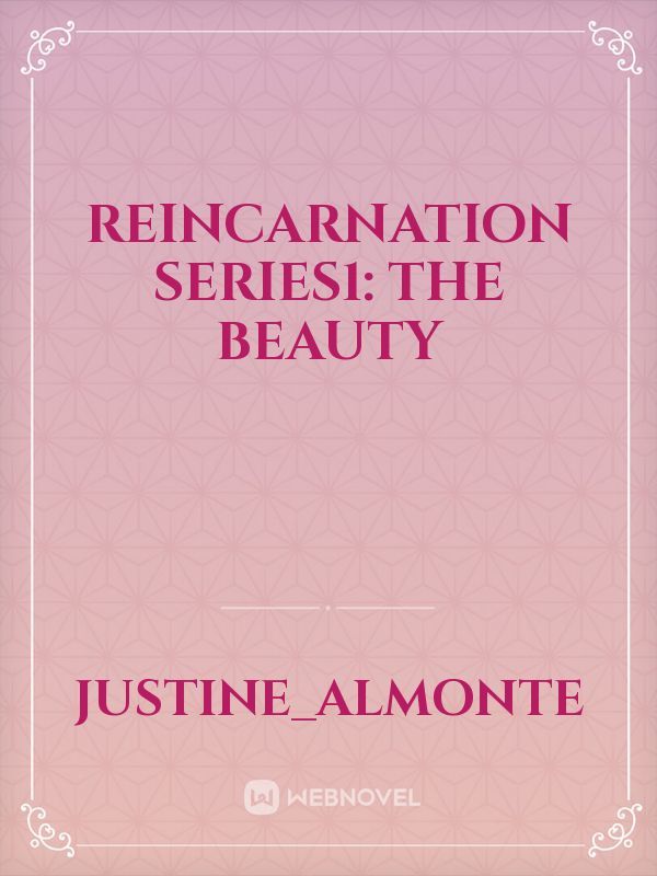 Reincarnation series1: The Beauty