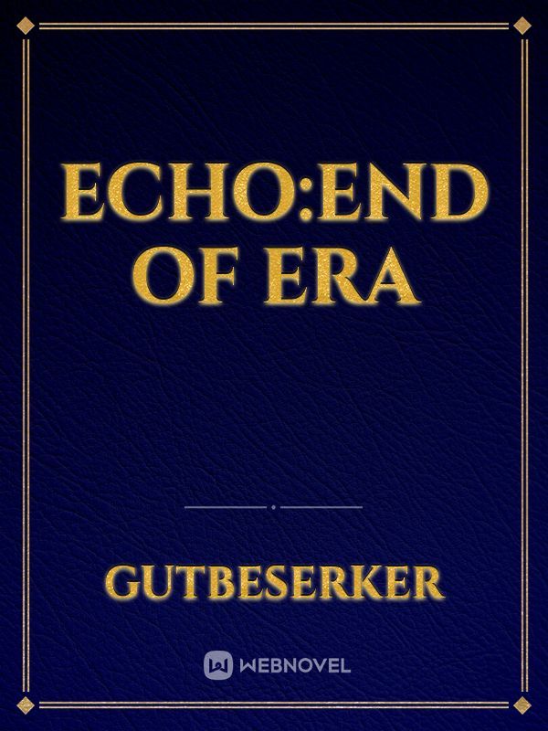 Echo:End of Era