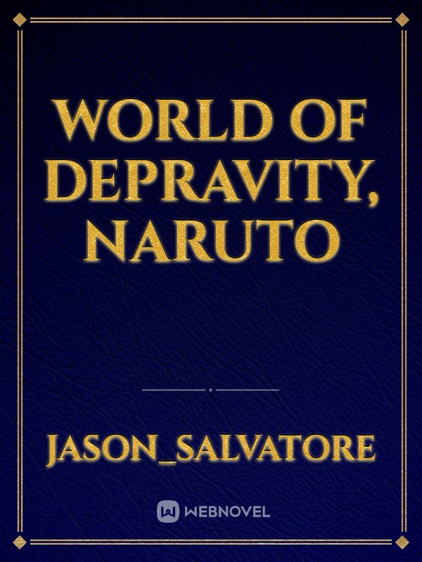 world of depravity, naruto