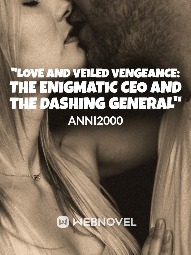 "Veiled Vengeance: The Enigmatic CEO and the Dashing General" Book