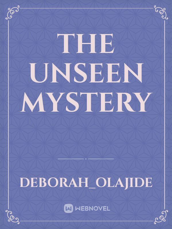 The unseen mystery