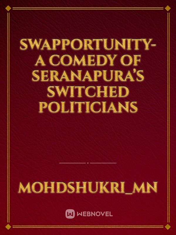 Swapportunity- A Comedy of Seranapura’s Switched Politicians