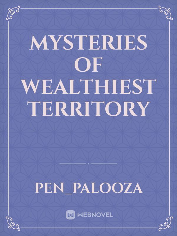 Mysteries of Wealthiest Territory