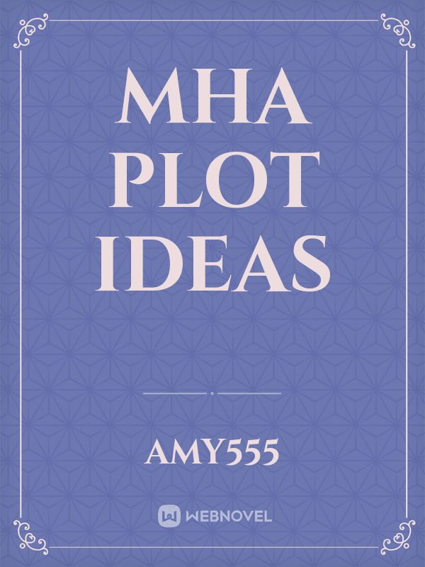 MHA  Plot ideas Book