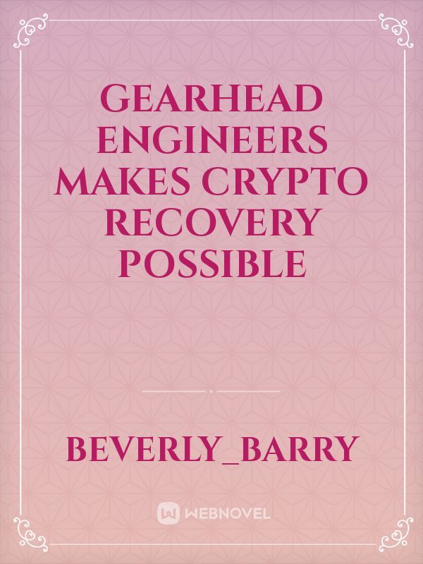 Gearhead Engineers makes Crypto Recovery possible