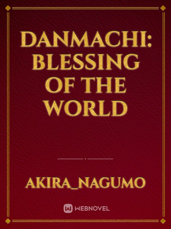 Danmachi: Blessing Of The World