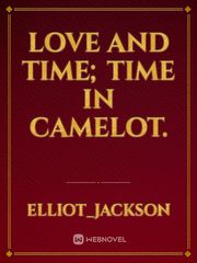 Love and Time; TIme in Camelot. Book