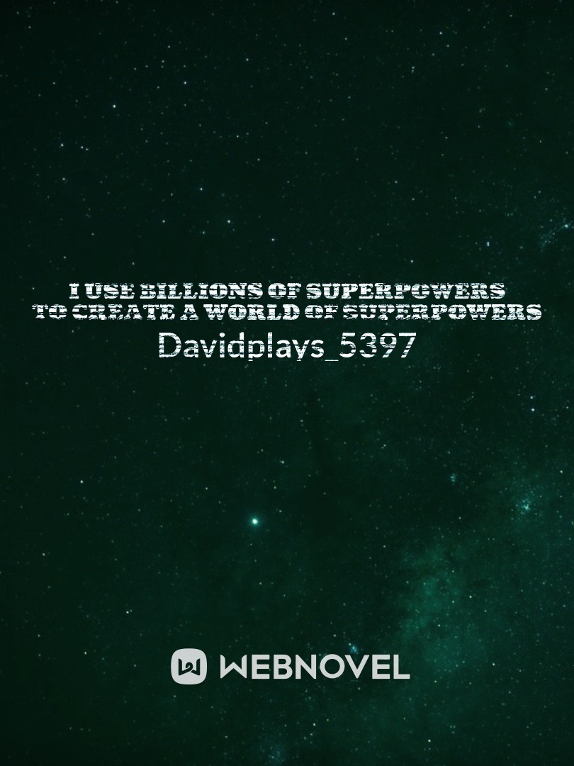 I Use Billions Of Superpowers To Create A World Of Superpowers