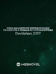I Use Billions Of Superpowers To Create A World Of Superpowers Book