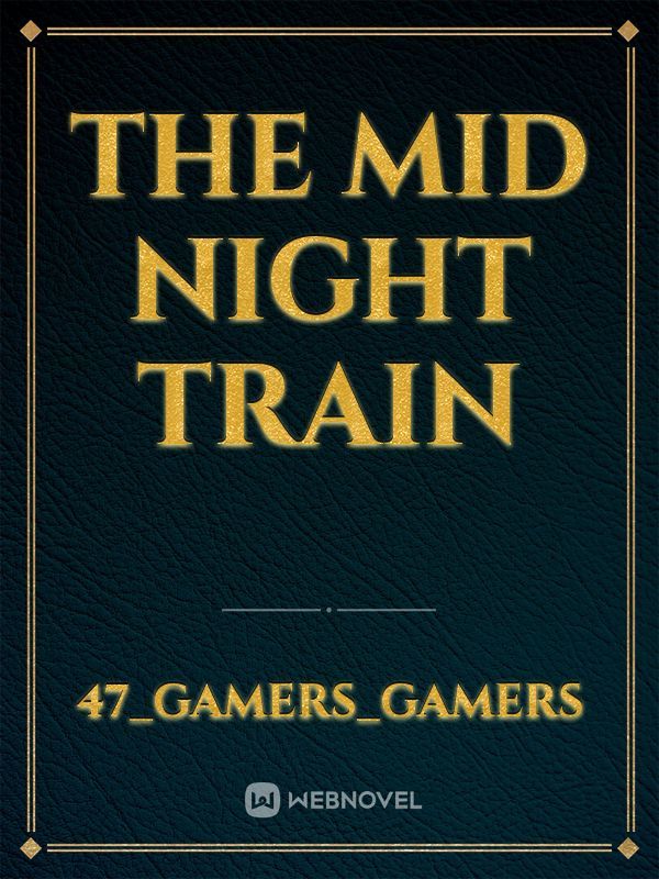 THE MID NIGHT TRAIN