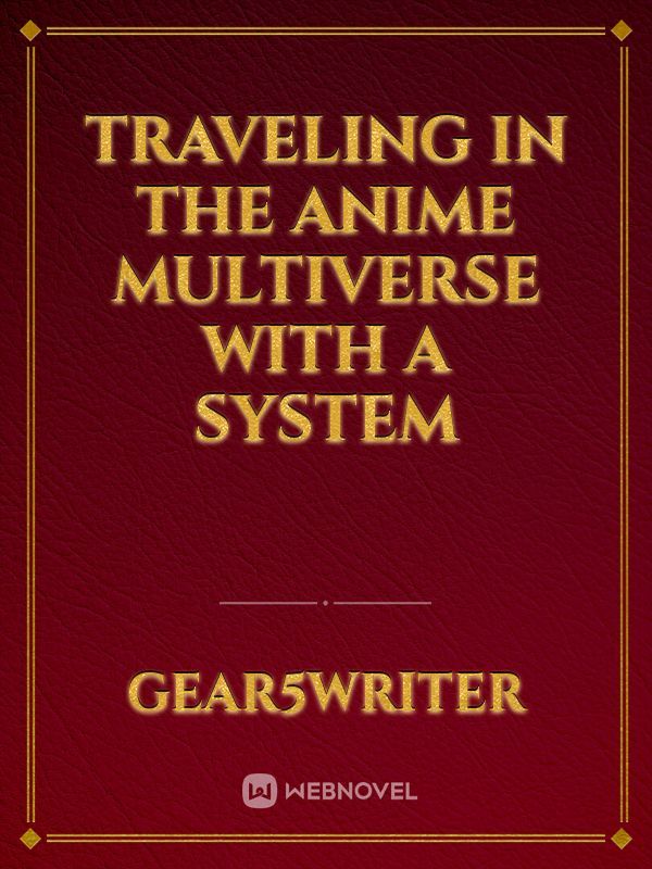 Traveling in the anime multiverse with a system