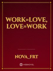 Work=Love, Love=Work Book