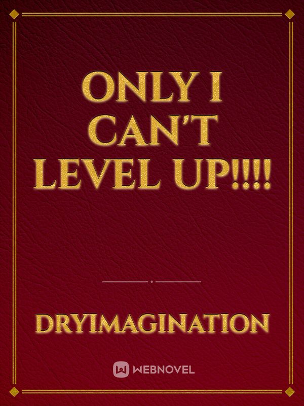 ONLY I CAN'T LEVEL UP!!!! Book