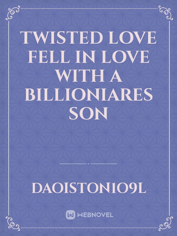 Twisted Love Fell in Love with a Billioniares son Book