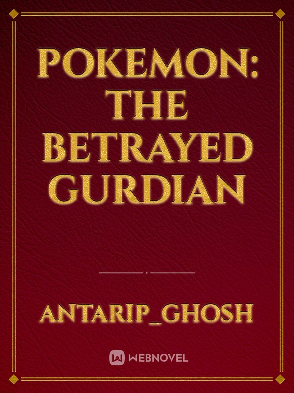 Pokemon: The Betrayed Gurdian