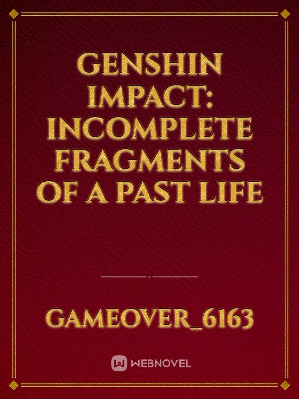 Genshin Impact: Incomplete Fragments of a Past Life
