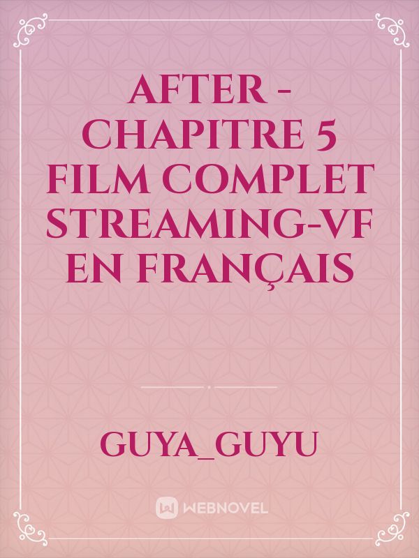 After - Chapitre 5 Film Complet Streaming-VF en Français