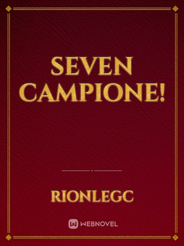 Seven Campione!