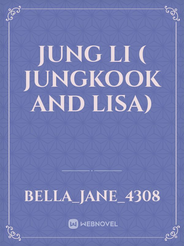 JUNG LI ( Jungkook and Lisa)