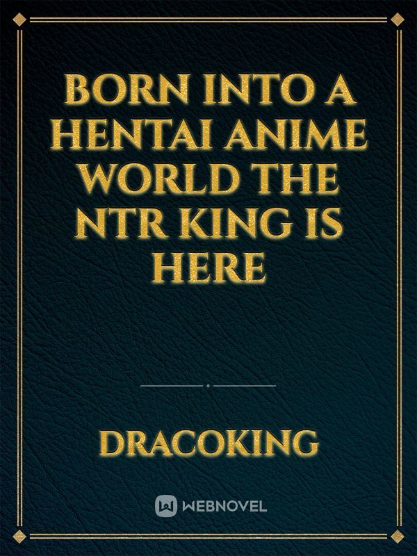 Born into a Hentai anime world The NTR King is Here Book
