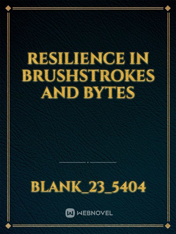 Resilience in Brushstrokes and Bytes