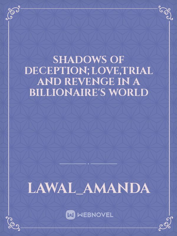 SHADOWS of DECEPTION;love,trial and revenge in a billionaire's world