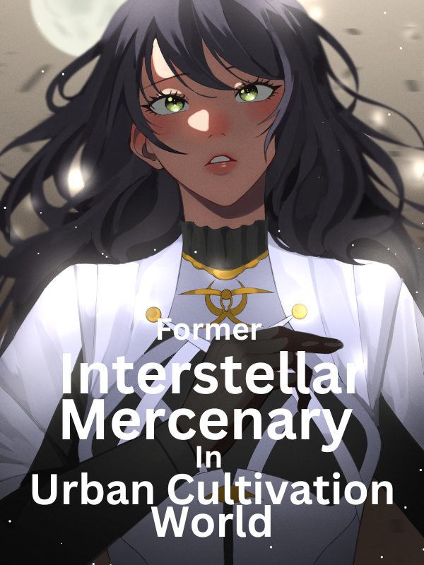 Former Interstellar Mercenary In Urban Cultivation World