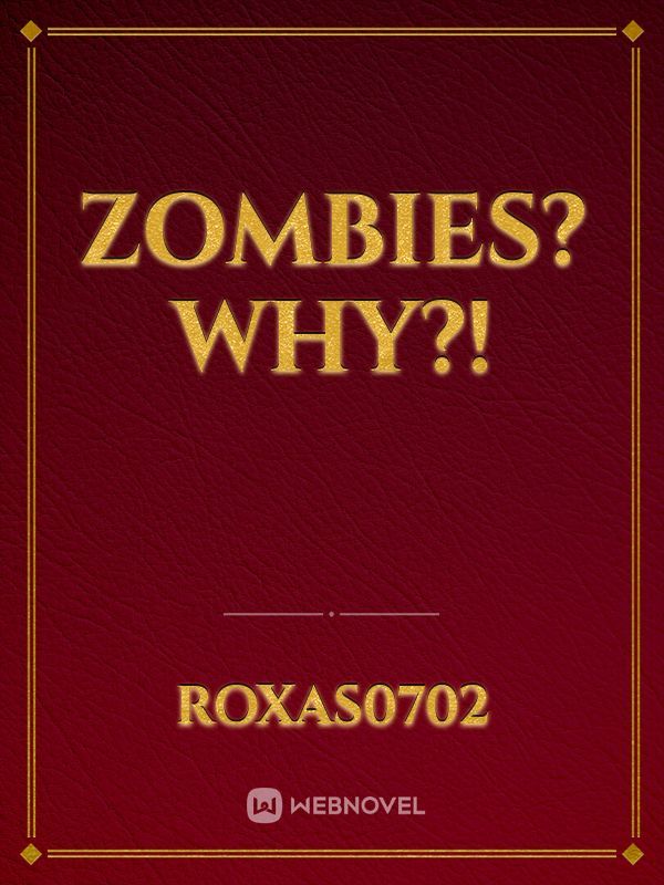 Zombies? Why?!