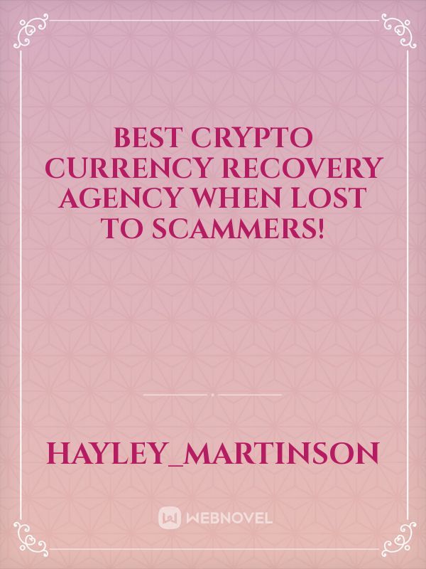Best Crypto Currency Recovery Agency When Lost to SCAMMERS!