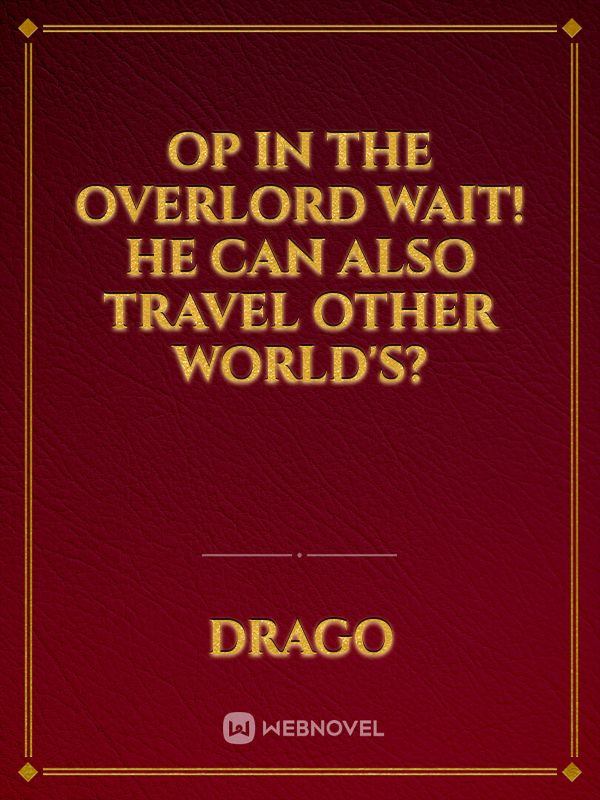 Op In the Overlord Wait! he can also travel other world's? Book