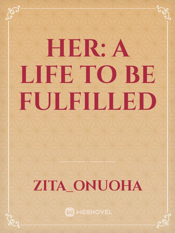 HER: A LIFE TO BE FULFILLED