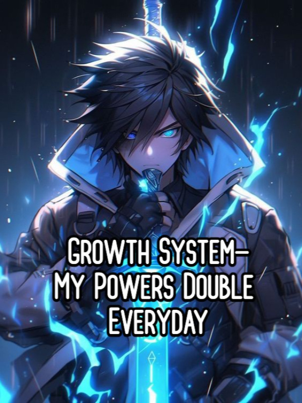 Growth System: My Powers Double Everyday