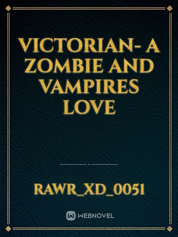 Victorian- A Zombie and Vampires Love
