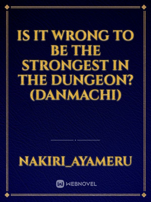 Is it wrong to be the Strongest in the Dungeon? (Danmachi)