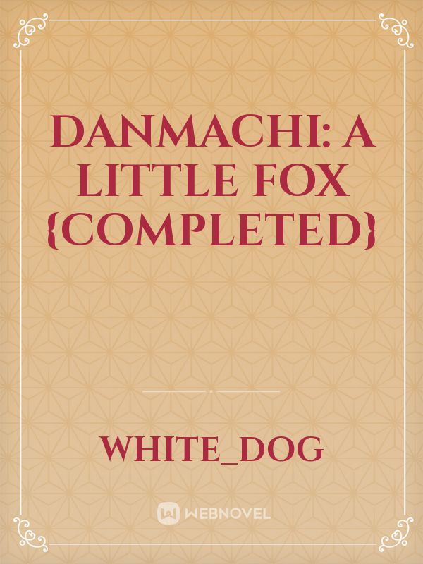 Danmachi: A Little Fox {Completed}